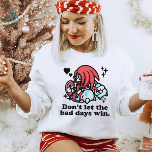 Knuckles don’t let the bad days win shirt