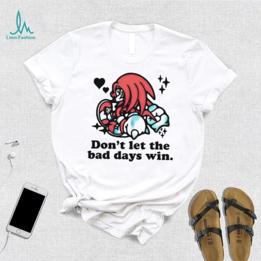 Knuckles don’t let the bad days win shirt