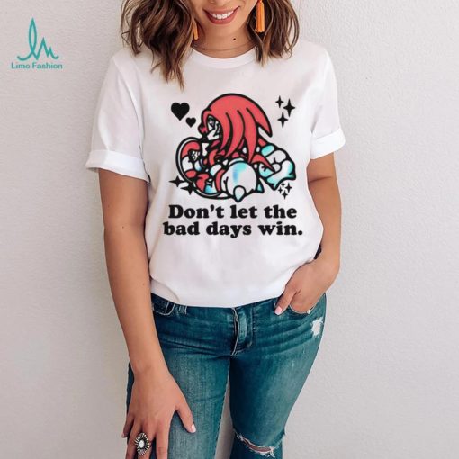 Knuckles don’t let the bad days win shirt