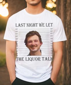 Last Night We Let The Liquor Talk Mugshot shirt