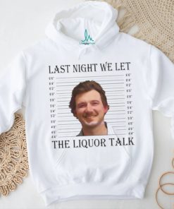 Last Night We Let The Liquor Talk Mugshot shirt