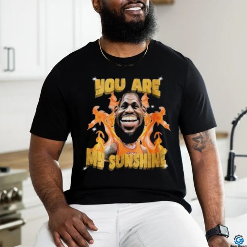 Lebron James Sunshine You Are My Sunshine Shirt