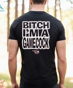 Let Em' Fuckin Know Bitch I'm A Gamecock T Shirt