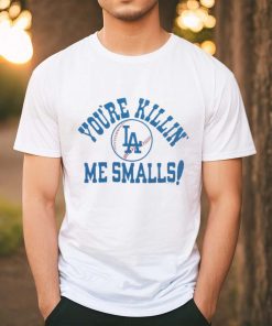 Los Angeles Dodgers You're Killin' Me Smalls shirt