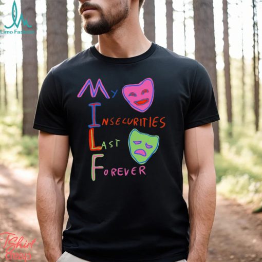 MILF My Insecurities Last Forever shirt
