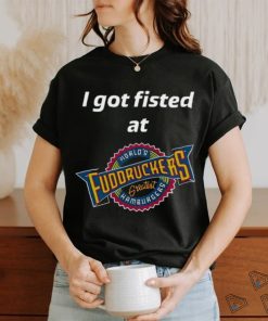 Magills I Got Fisted At Fuddruckers World's Greatest Hamburgers Shirt