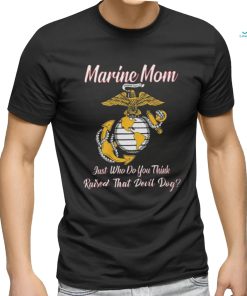 Marine Mom Just Who Do You Think Raised That Devil Dog Shirt