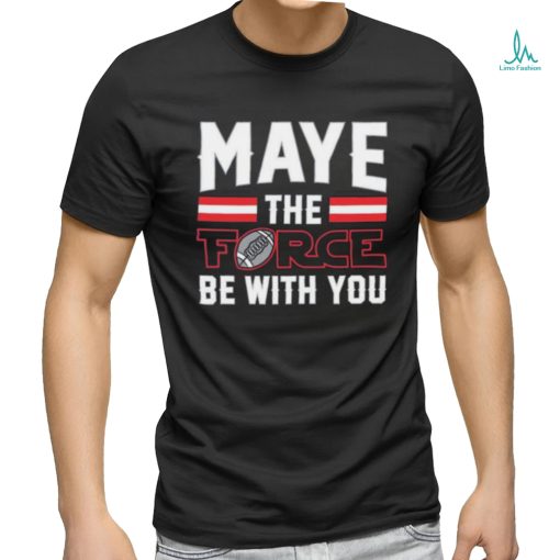 Maye The Force Be With You Shirt