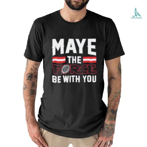 Maye The Force Be With You Shirt