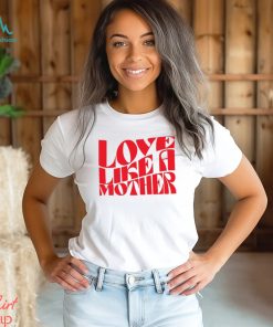 Meghan Markle Love Like A Mother Shirt Unisex T Shirt