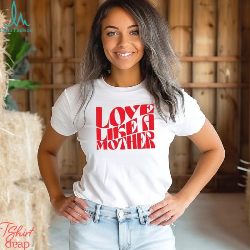 Meghan Markle Love Like A Mother Shirt Unisex T Shirt