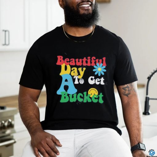 Memphis Grizzlies Beautiful Day To Get A Bucket Tees shirt
