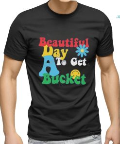 Memphis Grizzlies Beautiful Day To Get A Bucket Tees shirt