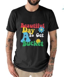 Memphis Grizzlies Beautiful Day To Get A Bucket Tees shirt