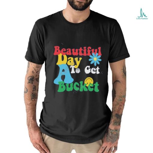 Memphis Grizzlies Beautiful Day To Get A Bucket Tees shirt
