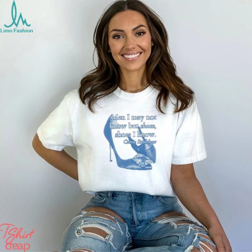 Men I May Not Know But Shoes Shoes I Know Shirt