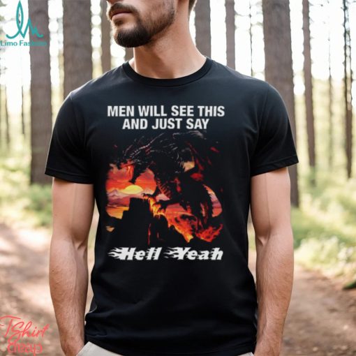 Men Will See This And Just Say Hell Yeah shirt