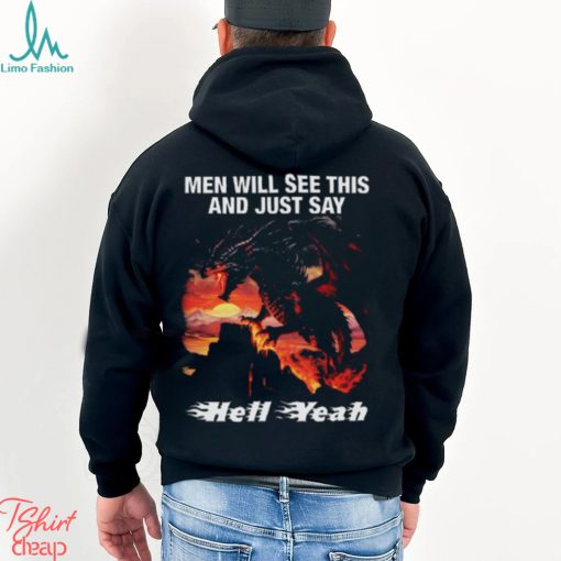 Men Will See This And Just Say Hell Yeah shirt