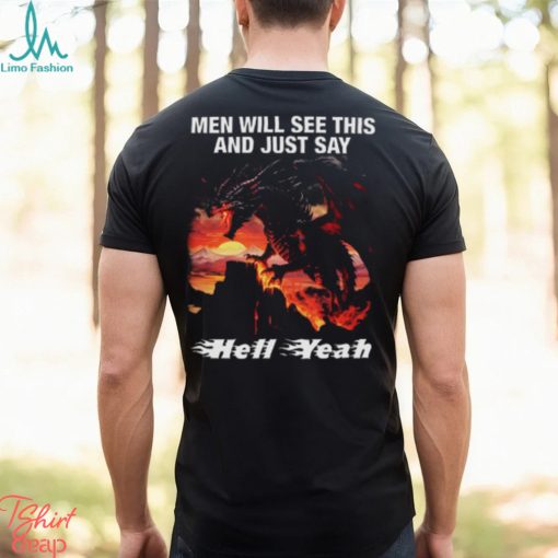 Men Will See This And Just Say Hell Yeah shirt