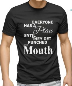 Mike Tyson Everyone Has A Plan Until They Get Punched At The Mouth Shirt