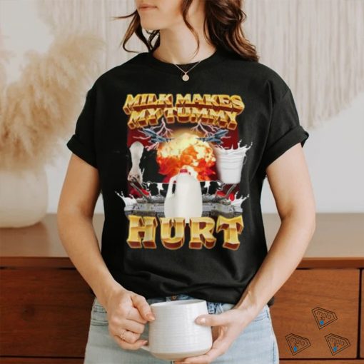 Milk Makes My Tummy Hurt Funny Meme For Men Women T Shirt