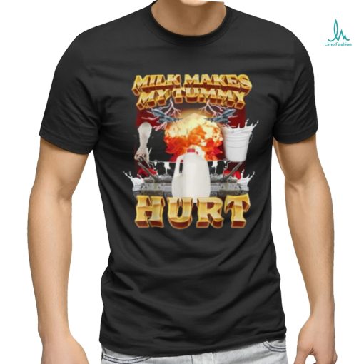 Milk Makes My Tummy Hurt Funny Meme For Men Women T Shirt