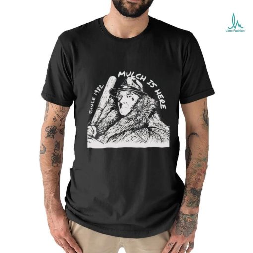 Mulch Is Here 2024 Since 1982 T Shirt
