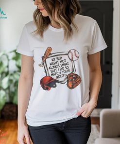 My Boy Might Not Always Swing But I Do So Watch Your Mouth Shirt