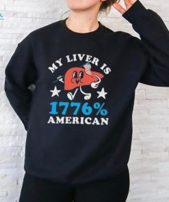 My Liver Is 1776 American 4th Of July T Shirt