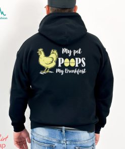 My pet poops my breakfast chicken t shirt