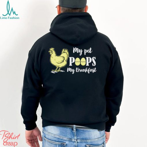 My pet poops my breakfast chicken t shirt