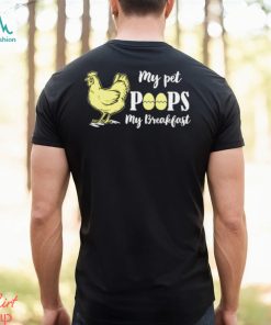 My pet poops my breakfast chicken t shirt