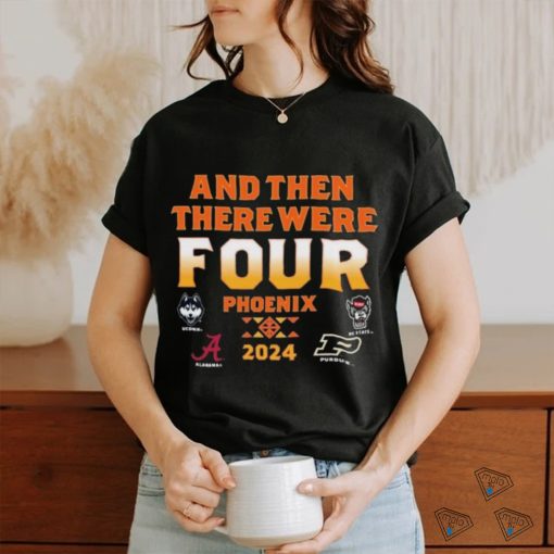 NCAA Men’s Final Four 2024 And Then There Were Four shirt
