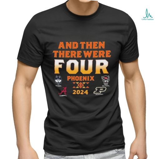 NCAA Men’s Final Four 2024 And Then There Were Four shirt