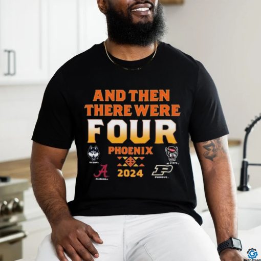 NCAA Men’s Final Four 2024 And Then There Were Four shirt