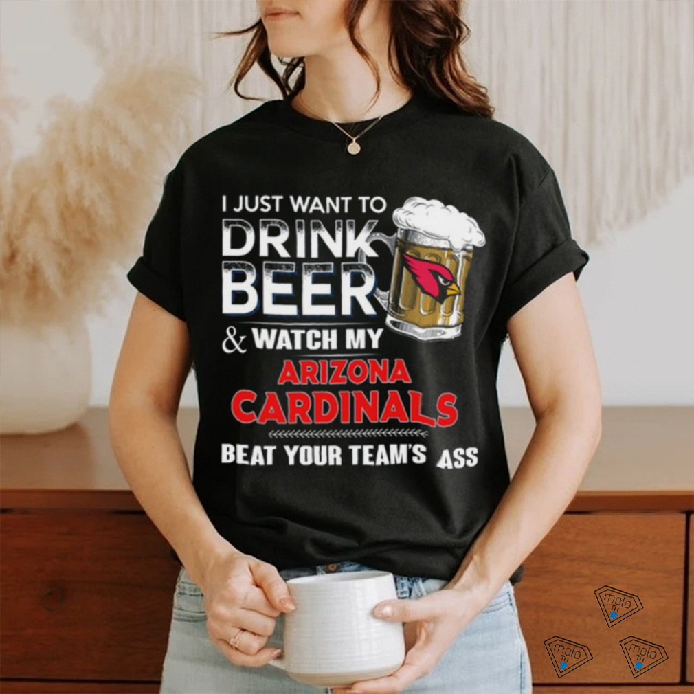 NFL Arizona cardinals I Just Want To Drink Beer And Watch My Arizona cardinals T Shirt NFL Arizona cardinals I Just Want To Drink Beer And Watch My Arizona cardinals T Shirt