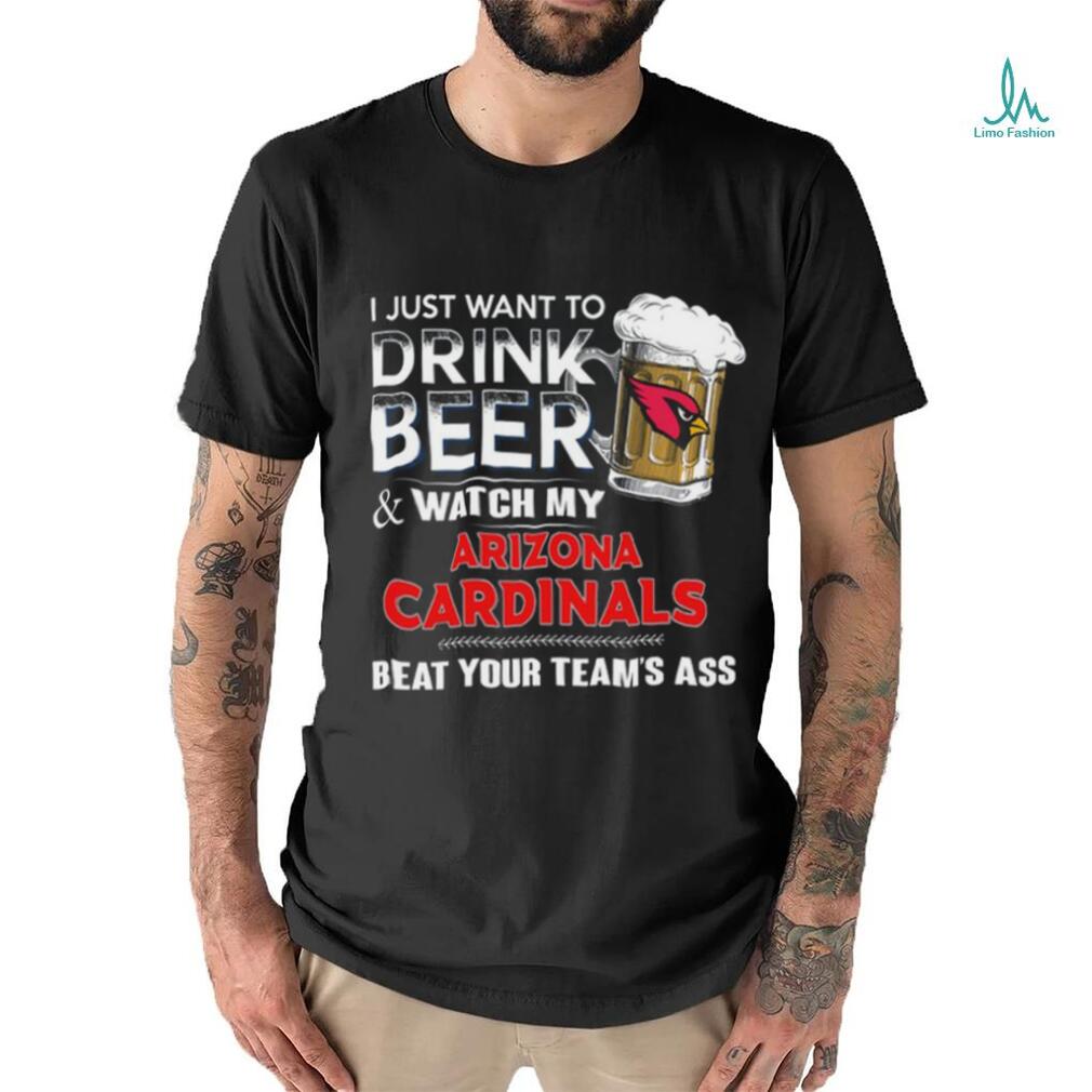 NFL Arizona cardinals I Just Want To Drink Beer And Watch My Arizona cardinals T Shirt NFL Arizona cardinals I Just Want To Drink Beer And Watch My Arizona cardinals T Shirt