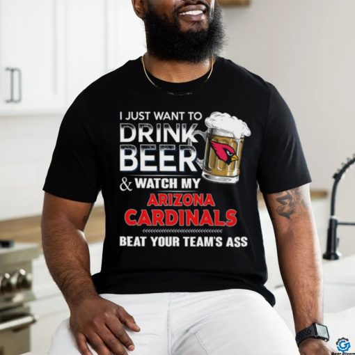 NFL Arizona cardinals I Just Want To Drink Beer And Watch My Arizona cardinals T Shirt