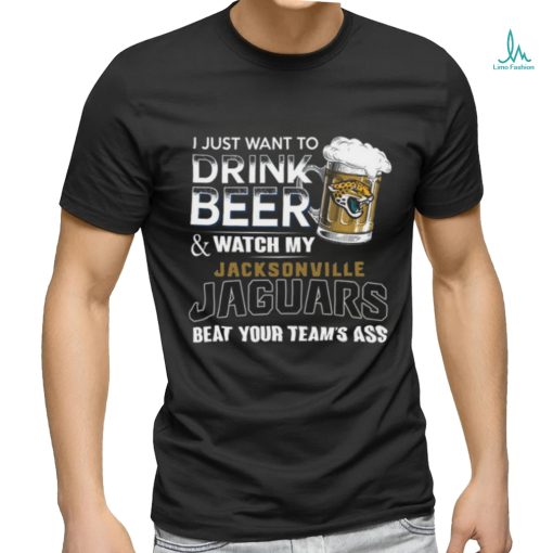 NFL Jacksonville Jaguars I Just Want To Drink Beer And Watch My Jacksonville Jaguars T Shirt