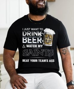NFL New Orleans Saints I Just Want To Drink Beer And Watch My Saints T Shirt