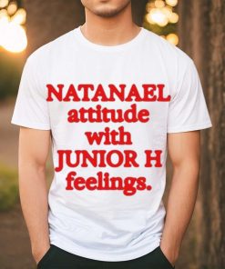 Natanael Attitude With Junior H Feelings shirt, hoodie, sweater, long sleeve and tank top Natanael Attitude With Junior H Feelings shirt