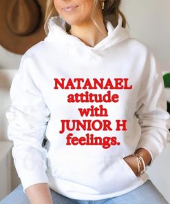 Natanael Attitude With Junior H Feelings shirt, hoodie, sweater, long sleeve and tank top Natanael Attitude With Junior H Feelings shirt