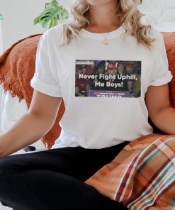 Never Fight Uphill Me Boys Shirt Donald Trump Never Fight Uphill Me Boys Shirt