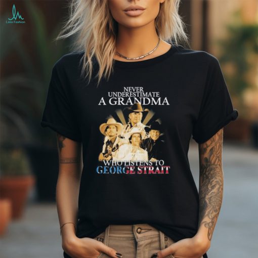Never Underestimate A Grandma Who Listen To George Strait T Shirt