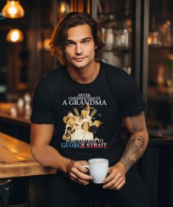 Never Underestimate A Grandma Who Listen To George Strait T Shirt