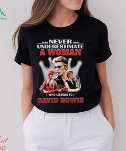 Never Underestimate A Woman Who Listens To David Bowie T Shirt