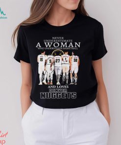 Never Underestimate A Woman Who Understands Basketball And Lover Denver Nuggets T Shirt