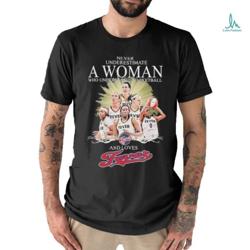 Never Underestimate A Woman Who Understands Basketball And Loves Fevers T Shirt