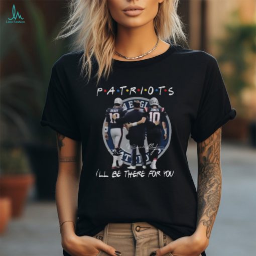 New England Patriots I Will Be There For You Signature T Shirt