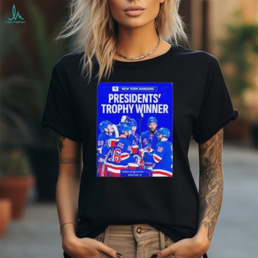 New York Rangers NHL Are The Top Team This Season Presidents Trophy Winner Stanley Cup Plau Offs Begin April 20 Shirt